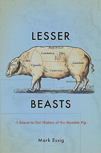 Essig’s book, Lesser Beasts, is an acclaimed history of the pig from ancient times to today. Image courtesy of Mark Essig.